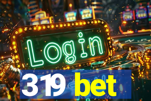 319 bet